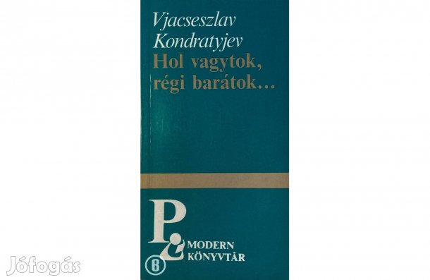 Vjacseszlav Kondratyjev: Hol vagytok, régi barátok (Csak személyesen!)
