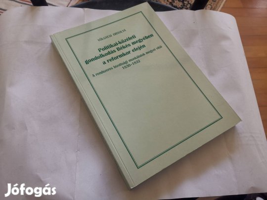 Völgyesi Orsolya - Politikai-közéleti gondolkodás Békés megyében a re