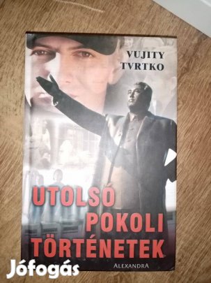Vujity Tvrtko : Utolsó pokoli történetek