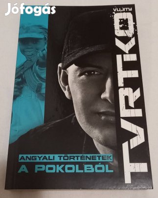 Vujity Tvrutko - Angyali történetek a pokolból