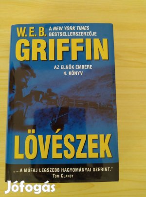 W.E.B.Griffin: Lövészek Az elnök embere 4. könyv