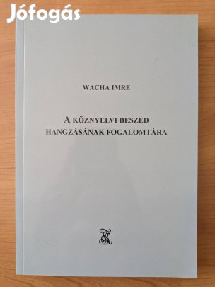 Wacha Imre - A köznyelvi beszéd hangzásának fogalomtára könyv