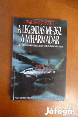 Walter G. Scott A legendás ME-262, a viharmadár Vagabund Kiadó, 2008