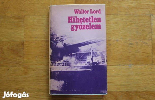 Walter Lord - Hihetetlen győzelem ( Pearl Harbor )