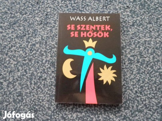 Wass Albert - Se szentek, se hősök