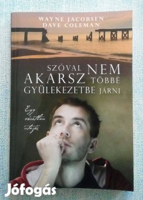 Wayne Jacobsen: Szóval nem akarsz többé gyülekezetbe járni