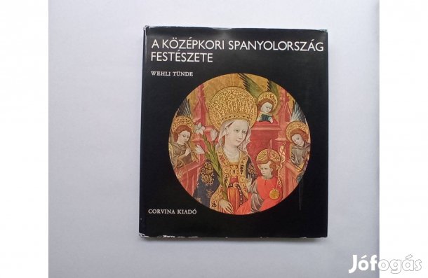 Wehli Tünde: A középkori Spanyolország festészete (Kivehető reprókkal)