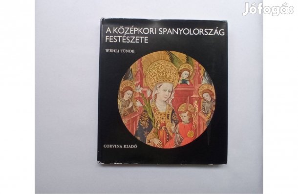 Wehli Tünde: A középkori Spanyolország festészete * Kivehető reprókkal