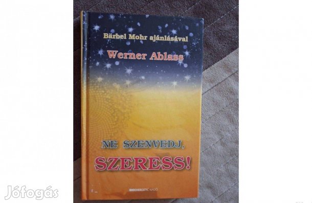 Werner Ablass - Ne szenvedj, szeress!