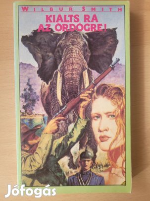 Wilbur Smith Kiálts rá az ördögre!