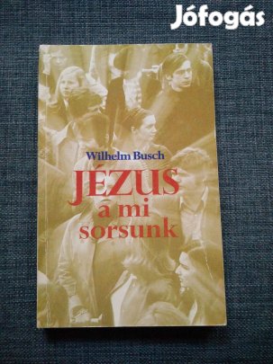 Wilhelm Busch - Jézus a mi sorsunk