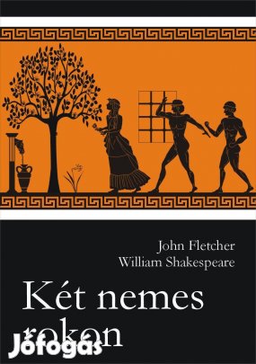 William Shakespeare - John Fletcher: Két nemes rokon