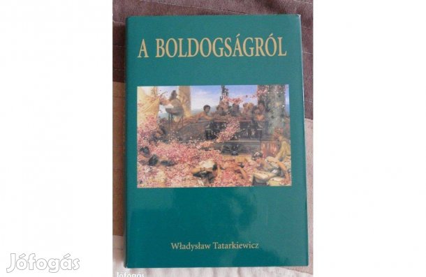 Wladyslaw Tatarkiewicz : A boldogságról
