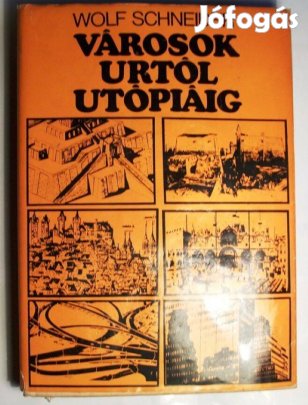 Wolf Schneider: Városok Urtól Utópiáig