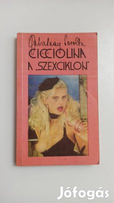 Zalatnay Sarolta - Cicciolina, a szexciklon