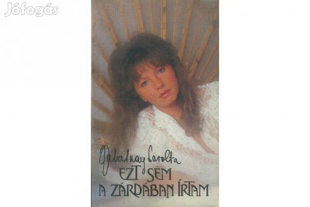 Zalatnay Sarolta - Ezt sem a zárdában írtam