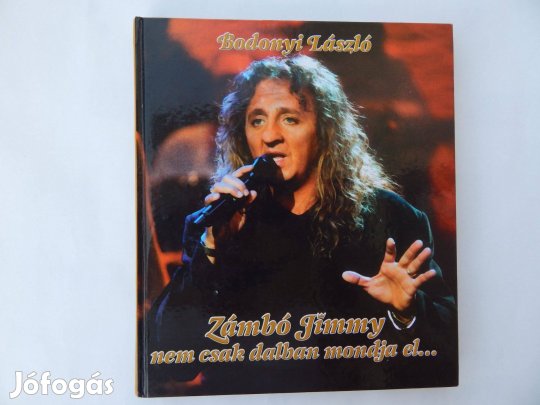 Zámbó Jimmy nem csak dalban mondja el - Bodonyi László könyve
