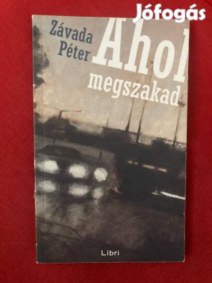 Závada Péter: Ahol megszakad
