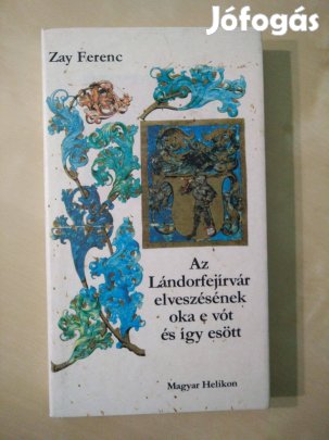 Zay Ferenc - Az Lándorfejírvár elveszésének oka e vót és így es