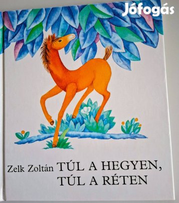 Zelk Zoltán Túl a hegyen, túl a réten