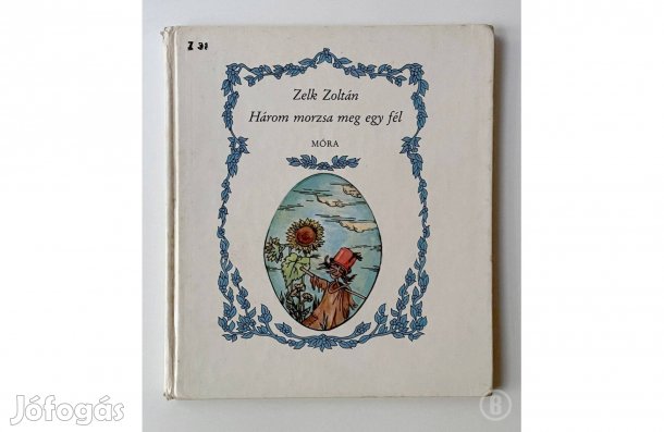 Zelk Zoltán: Három morzsa meg egy fél - - - (Csak személyesen!)