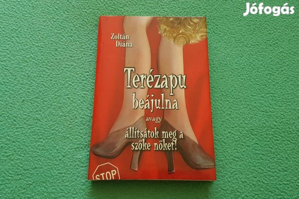 Zoltán Diána: Terézapu beájulna avagy állítsátok meg a szőke nőket!