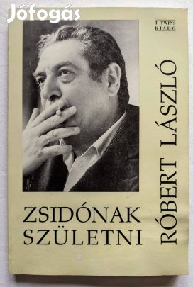 Zsidónak születni - Róbert László - (1926-2019) - Gyűjtői példány!
