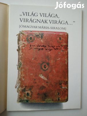"Világ világa, virágnak virága." Ómagyar Mária-siralom