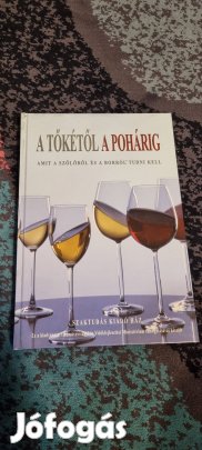 a tőkétől a pohárig amit a szőlőről és a borról tudni kell 